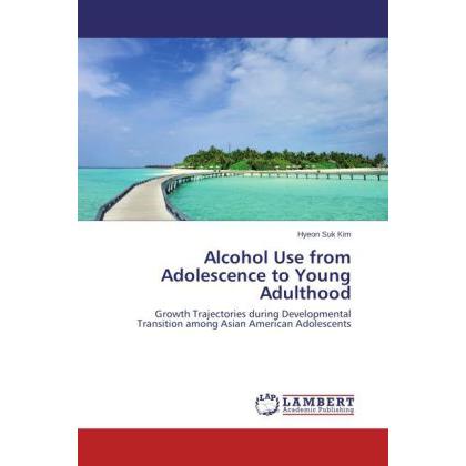 Alcohol Use from Adolescence to Young Adulthood, Fachbücher