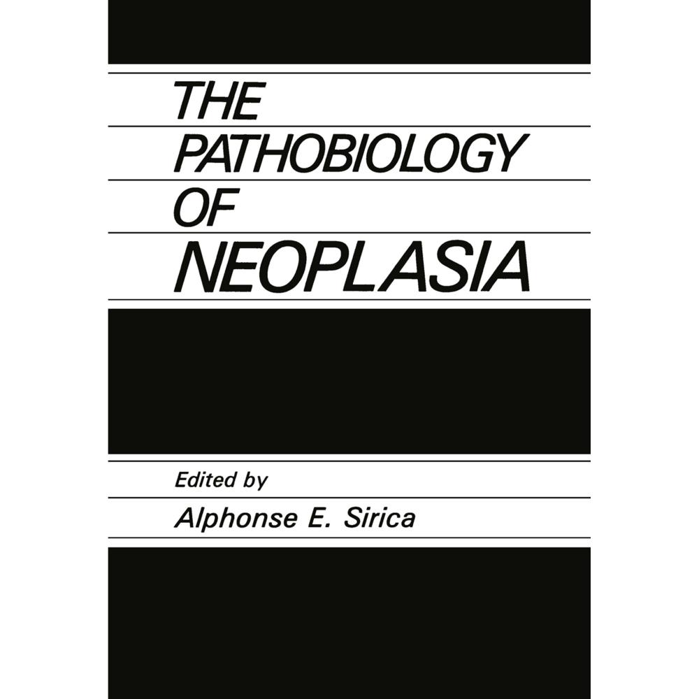 The Pathobiology of Neoplasia, Fachbücher von A. E. Sirica