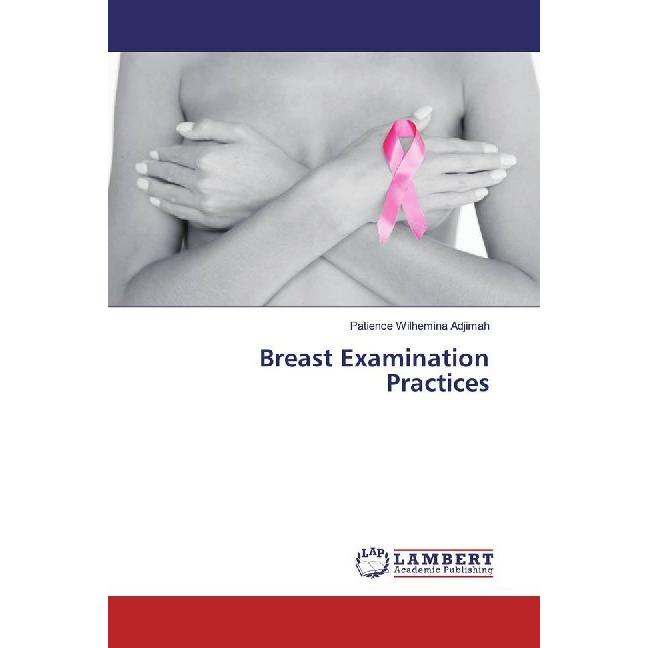 Breast Examination Practices, Fachbücher von Patience Wilhemina Adjimah