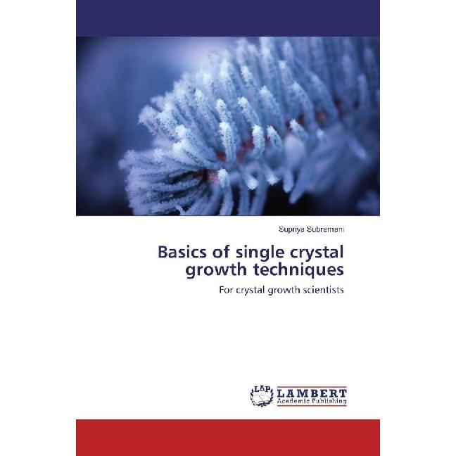 Basics of single crystal growth techniques, Fachbücher von Supriya Subramani