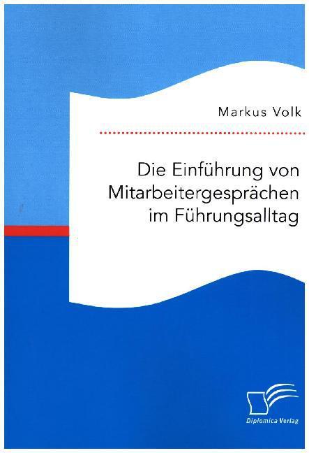 Produktbild Die Einführung von Mitarbeitergesprächen im Führungsalltag (Deutsch, Markus Volk, 2016)