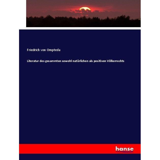 Literatur des gesammten sowohl natürlichen als positiven Völkerrechts, Fachbücher von Friedrich von Ompteda
