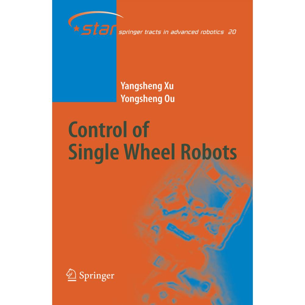 Control of Single Wheel Robots, Fachbücher von Yangsheng Xu, Yongsheng Ou