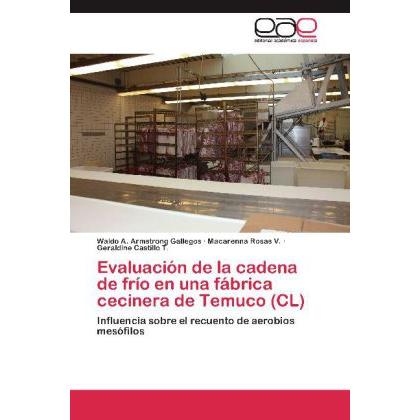 Evaluación de la cadena de frío en una fábrica cecinera de Temuco (CL), Fachbücher von Waldo A. Armstrong Gallegos, Maca...