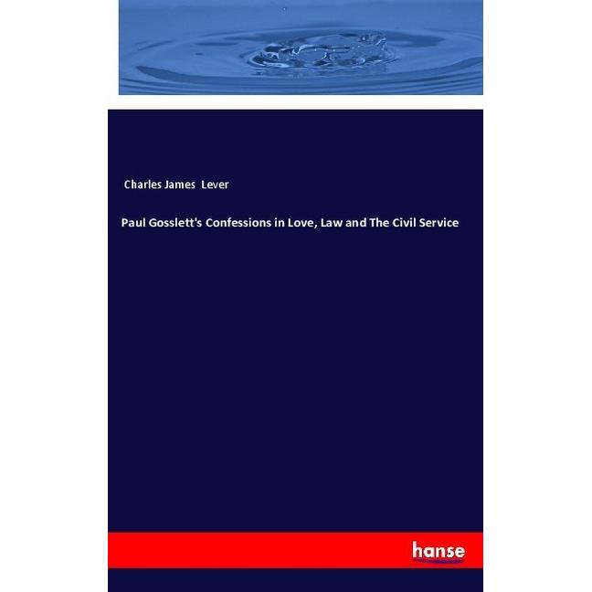 Paul Gosslett's Confessions in Love, Law and The Civil Service, Fachbücher von Charles James Lever