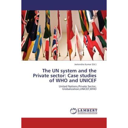 The UN system and the Private sector: Case studies of WHO and UNICEF, Fachbücher