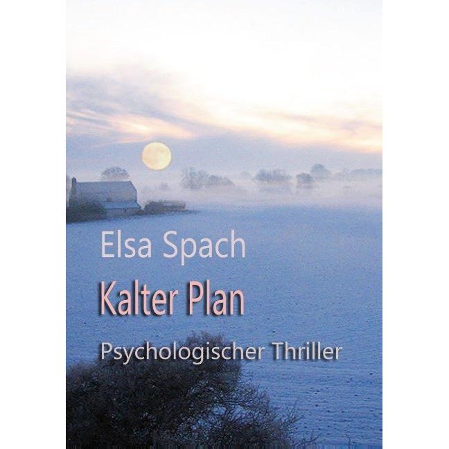 Kalter Plan., Belletristik von Elsa Spach