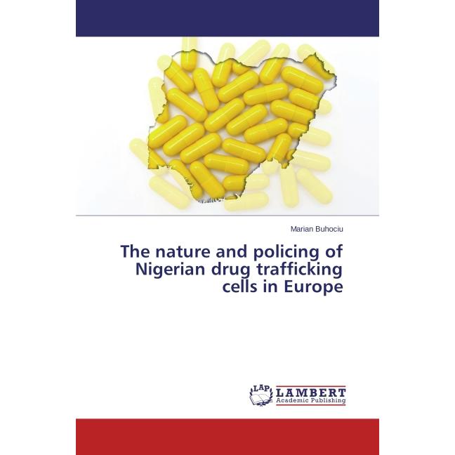 The nature and policing of Nigerian drug trafficking cells in Europe, Fachbücher