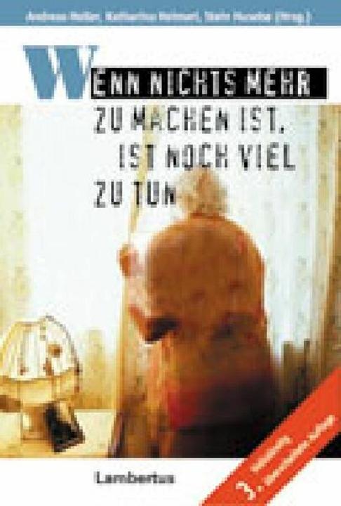Produktbild Wenn nichts mehr zu machen ist, ist noch viel zu tun (Deutsch, Andreas Heller, Katharina Heimerl, Stein Husebö, 2007)