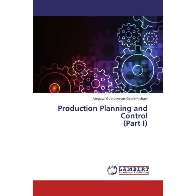 Production Planning and Control (Part I), Fachbücher von Aregawi Gebreeyesus Gebremichael
