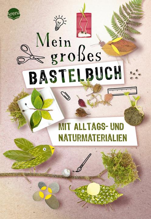 Arena Mein grosses Bastelbuch mit Alltags- und Naturmaterialien