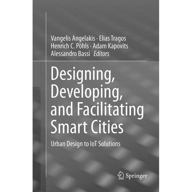 Designing, Developing, and Facilitating Smart Cities, Fachbücher von Alessandro Bassi, Adam Kapovits, Elias Tragos, Vang...