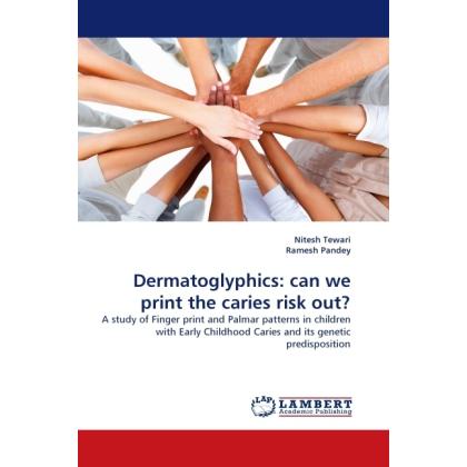 Dermatoglyphics: can we print the caries risk out?, Fachbücher von Nitesh Tewari, Ramesh Pandey