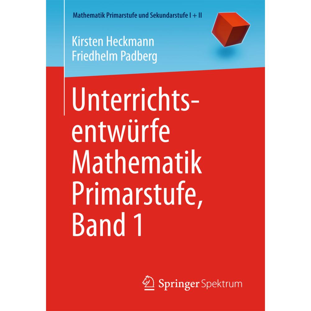Unterrichtsentwürfe Mathematik Primarstufe, Band 1, Schulbücher von Friedhelm Padberg, Kirsten Heckmann