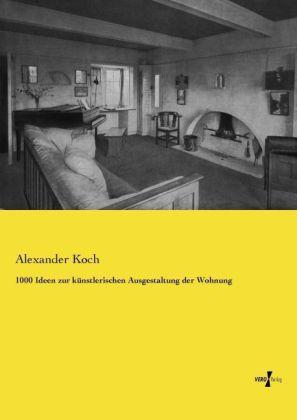 Produktbild 1000 Ideen zur künstlerischen Ausgestaltung der Wohnung (Deutsch, Alexander Koch, 2014)