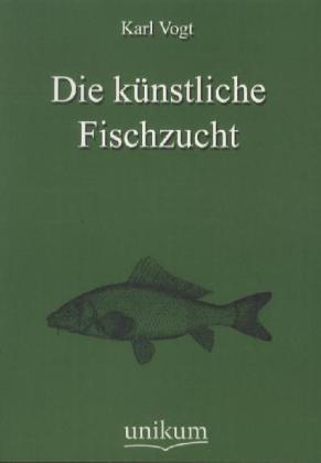 Produktbild Die künstliche Fischzucht (Deutsch, Karl Vogt, 2012)
