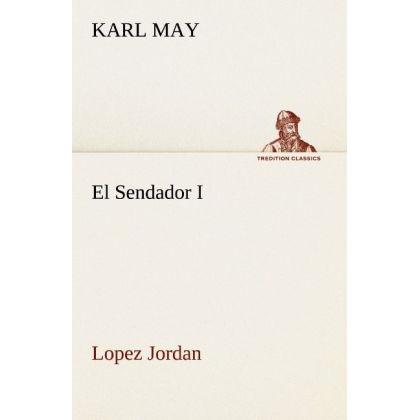El Sendador I (Lopez Jordan ), Belletristik von Karl May