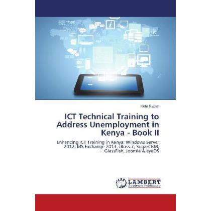 ICT Technical Training to Address Unemployment in Kenya - Book II, Fachbücher von Kefa Rabah