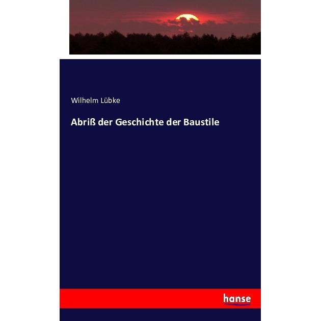 Abriss der Geschichte der Baustile, Fachbücher von Wilhelm Lübke