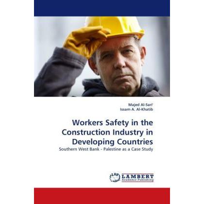 Workers Safety in the Construction Industry in Developing Countries, Fachbücher von Majed Al-Sari', Issam A. Al- Khatib