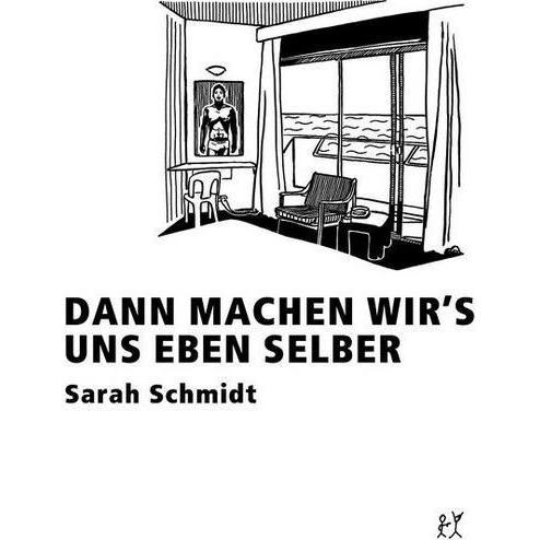 Dann machen wir's uns eben selber, Belletristik von Sarah Schmidt