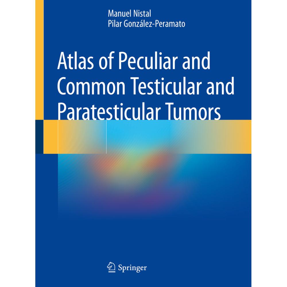 Atlas of Peculiar and Common Testicular and Paratesticular Tumors, Fachbücher von Manuel Nistal, Pilar González-Peramato