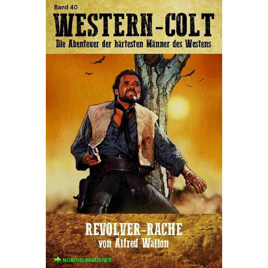 WESTERN-COLT, Band 40: REVOLVER-RACHE, Belletristik von Alfred Wallon