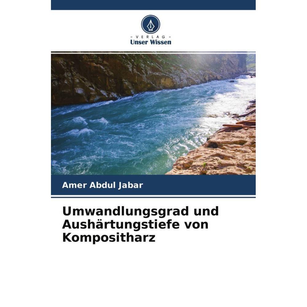 Umwandlungsgrad und Aushärtungstiefe von Kompositharz, Fachbücher von Amer Abdul Jabar