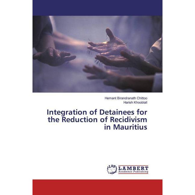 Integration of Detainees for the Reduction of Recidivism in Mauritius, Fachbücher von Hemant Birandranath Chittoo, Haris...