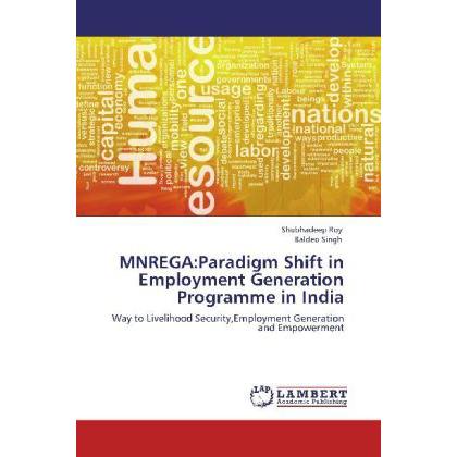 MNREGA:Paradigm Shift in Employment Generation Programme in India, Fachbücher von Baldeo Singh, Shubhadeep Roy