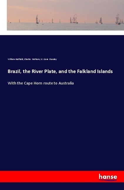Produktbild Brazil, the River Plate, and the Falkland Islands (Deutsch, William Hadfield, W. Gore Ouseley, Charles Hotham, 2018)