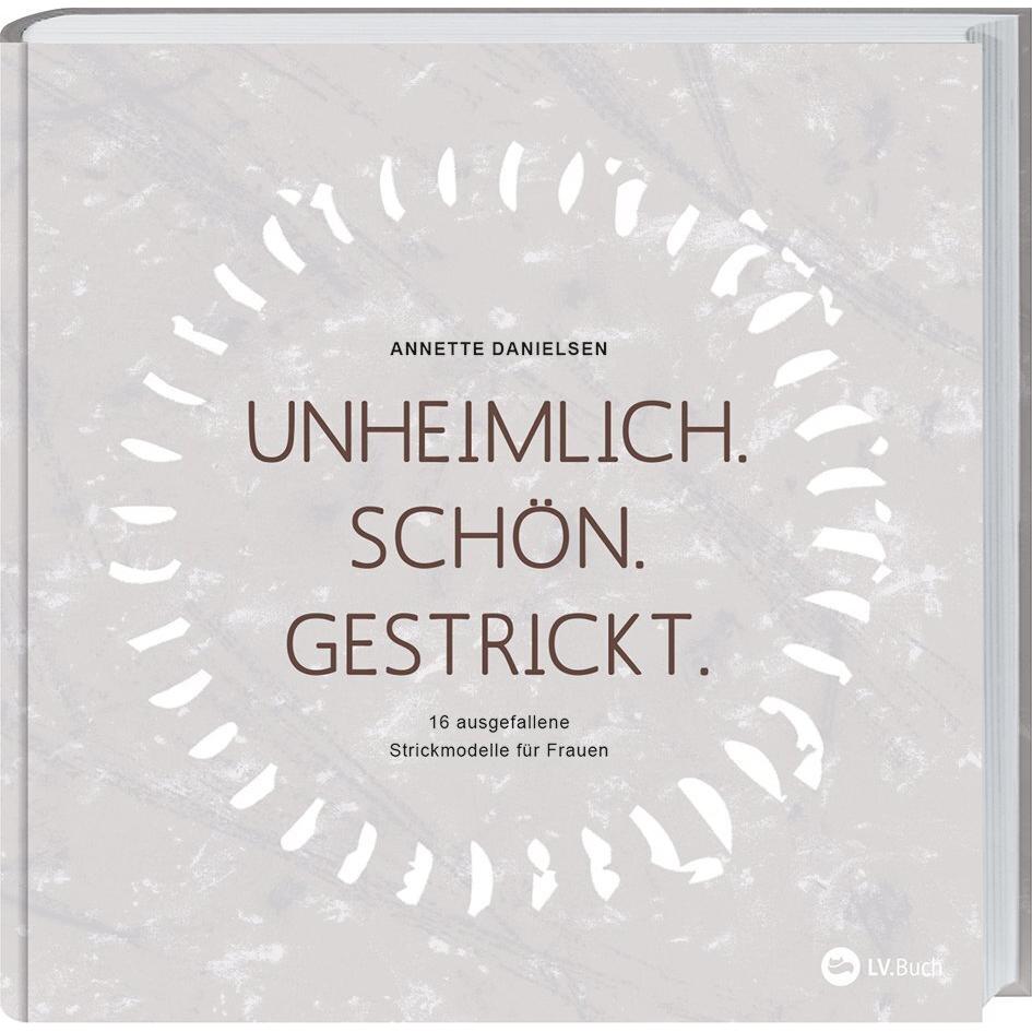 Unheimlich. Schön. Gestrickt, Ratgeber von Anette Danielsen