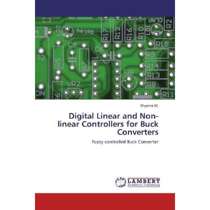 Digital Linear and Non-linear Controllers for Buck Converters, Fachbücher von M. Shyama