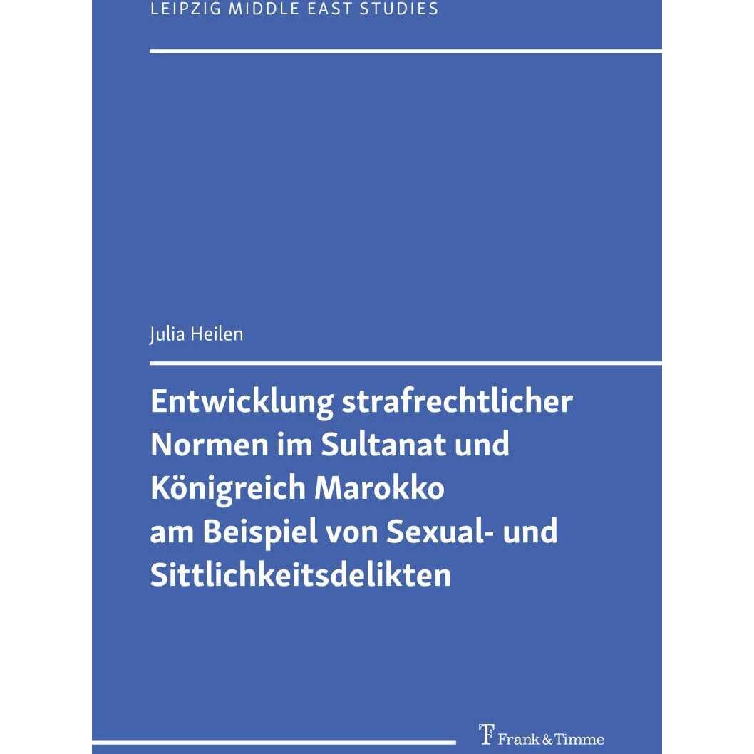 Entwicklung strafrechtlicher Normen im Sultanat und Königreich Marokko am Beispiel von Sexual-, Fachbücher von Julia Hei...