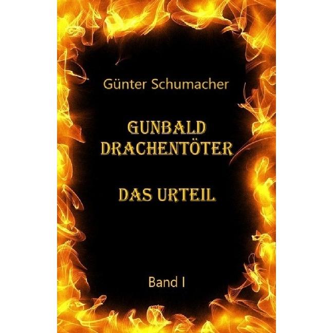 Gunbald Drachentöter Das Urteil Band I, Belletristik von Günter Schumacher