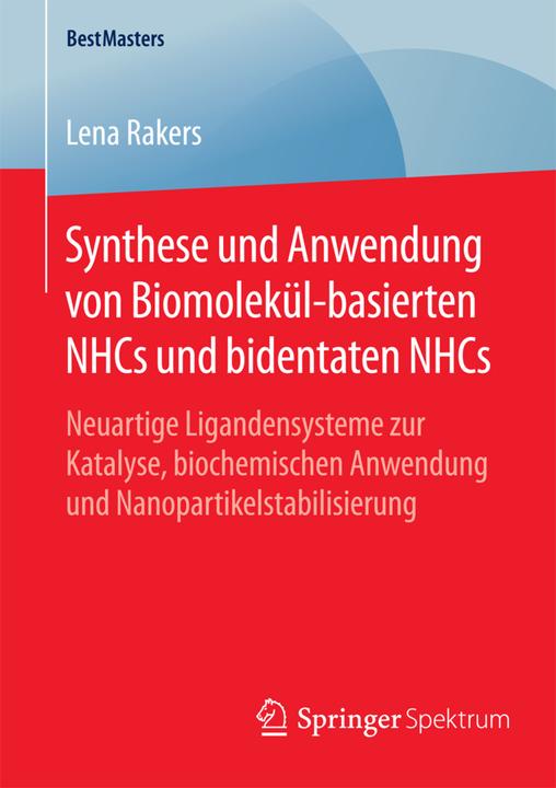 Produktbild Synthese und Anwendung von Biomolekül-basierten NHCs und bidentaten NHCs (Deutsch, Lena Rakers, 2016)