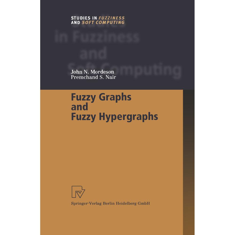 Fuzzy Graphs and Fuzzy Hypergraphs, Fachbücher von John N. Mordeson, Premchand S. Nair