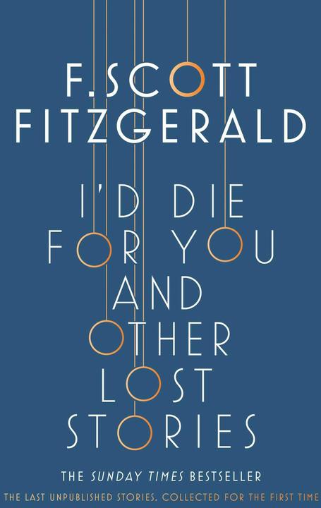 Produktbild I'd Die for You: And Other Lost Stories (Englisch, Anne Margaret Daniel, F. Scott Fitzgerald, 2018)