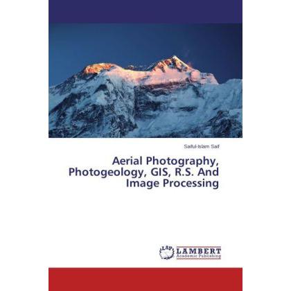 Aerial Photography, Photogeology, GIS, R.S. And Image Processing, Fachbücher von Saiful-Islam Saif
