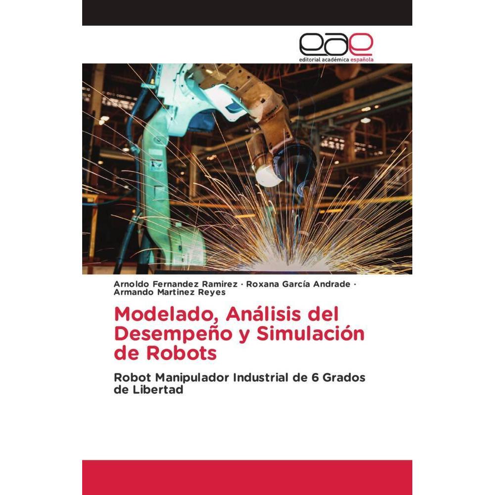 Modelado, Análisis del Desempeño y Simulación de Robots, Fachbücher von Roxana García Andrade, Arnoldo Fernández Ramírez...