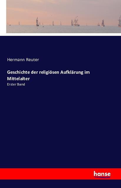 Produktbild Geschichte der religiösen Aufklärung im Mittelalter (Hermann Reuter, Deutsch)