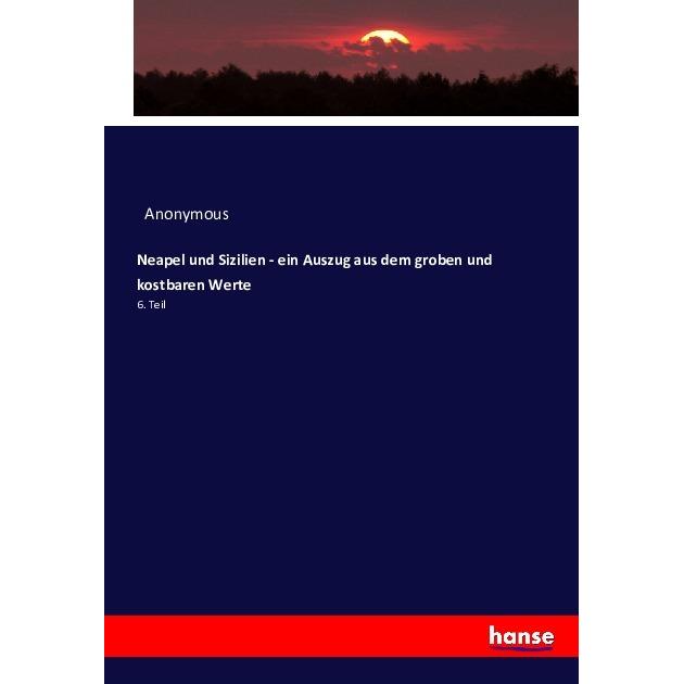 Neapel und Sizilien - ein Auszug aus dem groben und kostbaren Werte, Fachbücher von Anonym