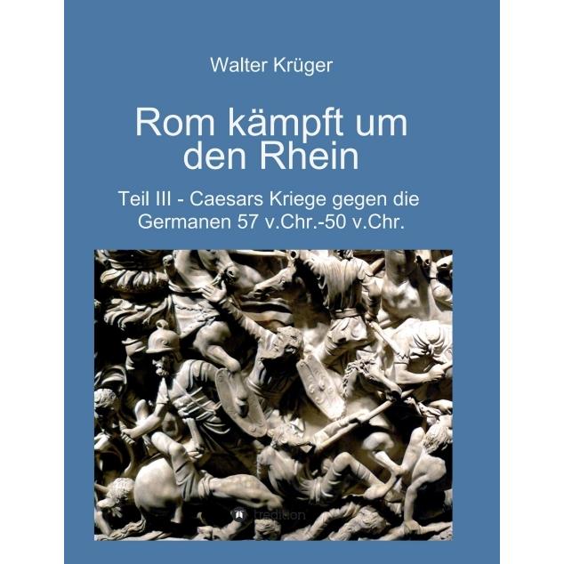 Rom kämpft um den Rhein, Sachbücher von Walter Krüger