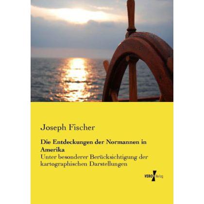 Die Entdeckungen der Normannen in Amerika, Sachbücher von Joseph Fischer