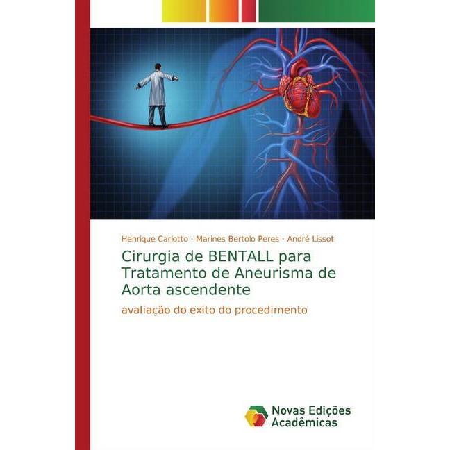 Cirurgia de BENTALL para Tratamento de Aneurisma de Aorta ascendente, Fachbücher von Marines Bertolo Peres, André Lissot...