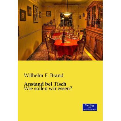 Anstand bei Tisch, Ratgeber von Wilhelm F. Brand