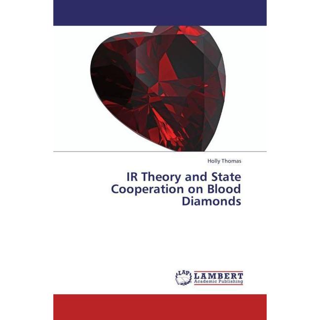 IR Theory and State Cooperation on Blood Diamonds, Fachbücher von Holly Thomas