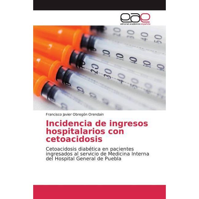 Incidencia de ingresos hospitalarios con cetoacidosis, Fachbücher von Francisco Javier Obregón Orendain