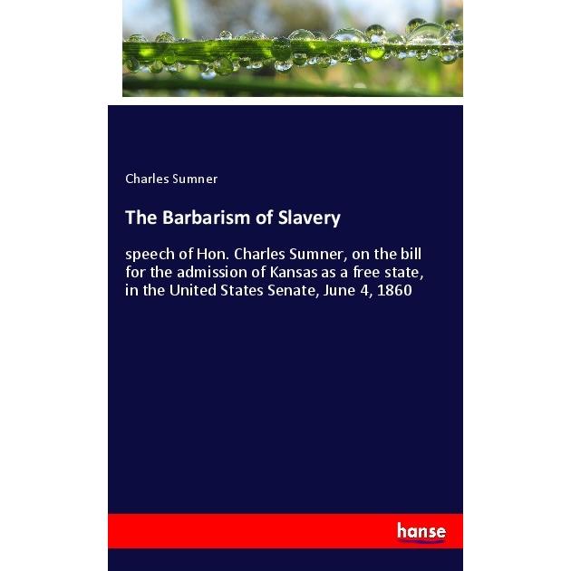 The Barbarism of Slavery, Fachbücher von Charles Sumner