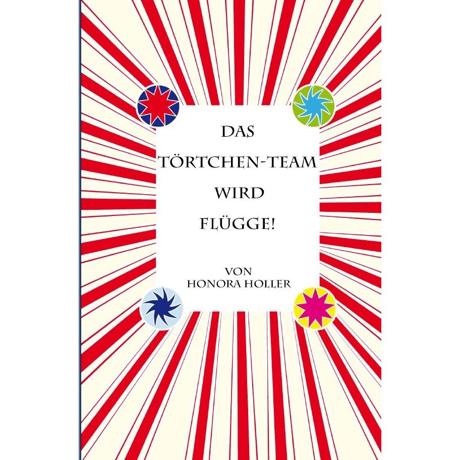 Das Törtchen-Team wird flügge!, Belletristik von Honora Holler